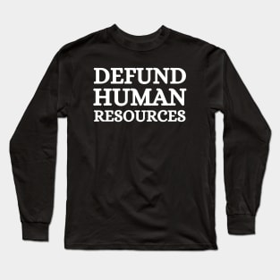 Defund Human Resources Long Sleeve T-Shirt